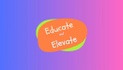 Educate and Elevate