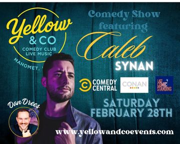 Comedy Show with Caleb Synan Saturday Feb 28th 7pm. 
Conan. Last Comic Standing, Comedy Central