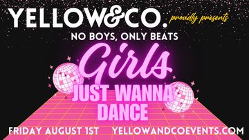 Girls just wanna dance" dance party. Friday August 1st 7-10