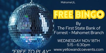 Free Bingo by First State Bank of Forrest - Mahomet Branch. Nov 18th.  Free. 