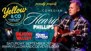 Sept 26th Comedian Henry Phillips,. bob and Tom fame.