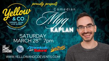 Saturday March 28th   Myq Kaplan Mahomet Champaign area.  Late Night. AGT