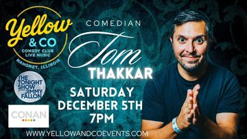 Comedy Show with Tom Thakkar. Saturday Dec 5th. 7pm