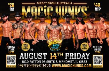 Friday Aug 14th Magic Hunks.  doors open at 7 for VIP, 7:30 for GA tix. Show starts at 8