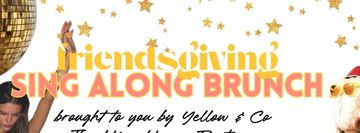 Singalong Brunch...Friendsgiving. Nov 14th noon - 2pm