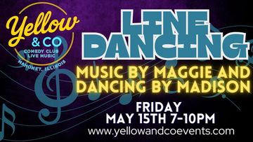 Line Dancing. Friday May 15th $8. Line Dancing by Madison , music by Maggie
