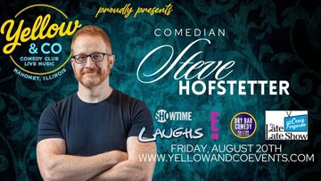 Friday August 20th. 7:30pm Comedy show with Comedian Steve Hofstetter. 