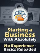 Starting a Business With Absolutely No Experience Basics Reloaded