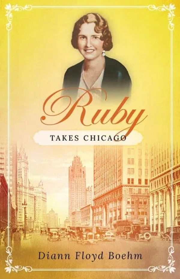 Book cover of "Ruby Takes Chicago" by Diann Floyd Boehm featuring a vintage photo and cityscape.