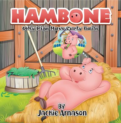 Hambone - Why Pigs Have Curly Tales by Jackie Arnason. Dreams, goal-setting, and helping others