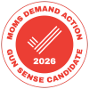 Moms Demand Action 2026 Gun Sense Candidate badge.