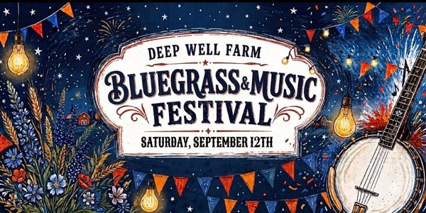 Bluegrass &amp; Music Festival poster on September 12th at Deep Well Farm.
