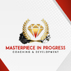 Masterpiece in Progress Coaching & Development