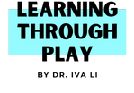 Learning through Play with Dr. Iva Li