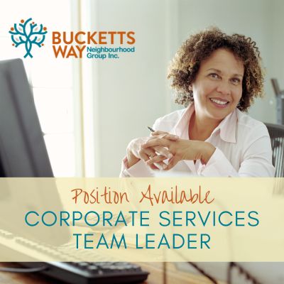 Job opening for Corporate Services Team Leader at Bucketts Way Neighbourhood Group.
