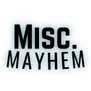 Miscellaneous Mayhem
& Misc. Customs