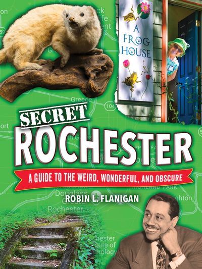 Book cover for Secret Rochester by Robin L. Flanigan.