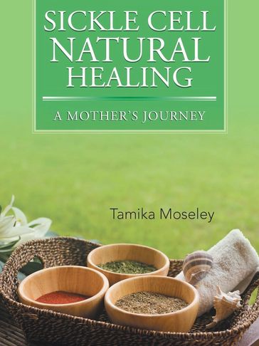 Book cover of 'Sickle Cell Natural Healing: A Mother's Journey' by Tamika Moseley.