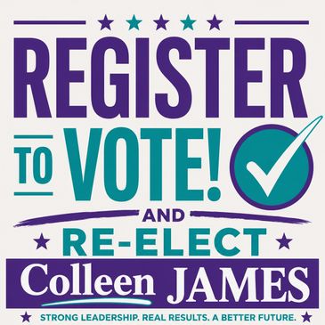 Register to vote and re-elect Colleen James for strong leadership.