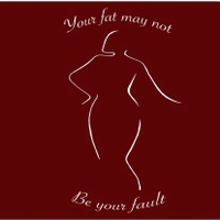Your Fat May Not Be Your Fault