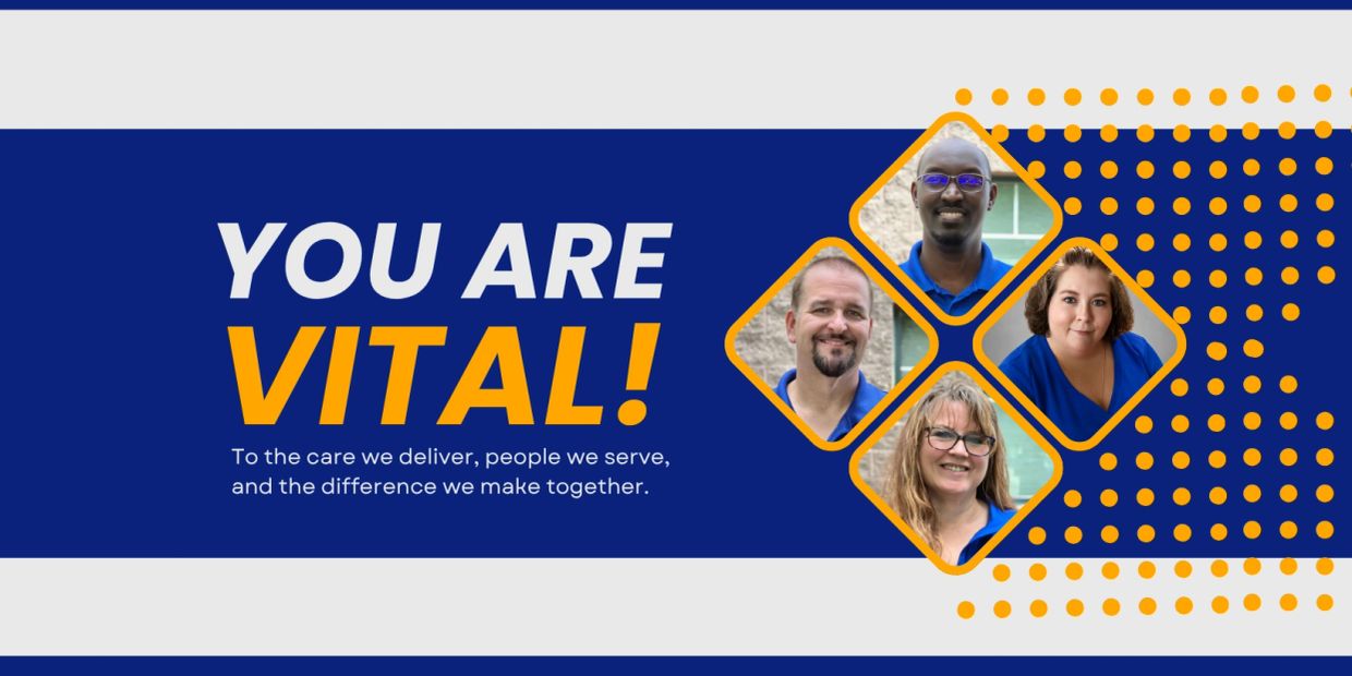 You are vital to the care and people we serve, making a difference together.