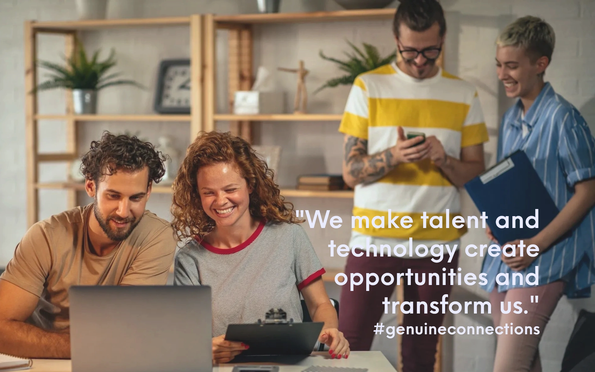 "We make talent and technology create opportunities and transform us."