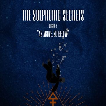 The Sulphuric Secrets S1, E2 graphic. A man pulled underwater to the gravitational force of sulphur.