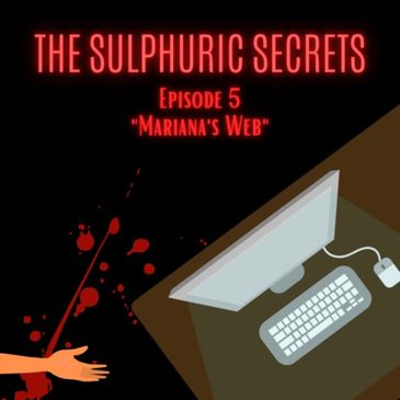 The Sulphuric Secrets S1, E5 graphic. The warm glow of a computer. The cold aura of a body.