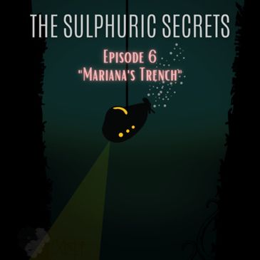The Sulphuric Secrets S1, E6 graphic. A submersible descending to the floor of Mariana's Trench.
