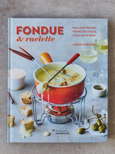 The Fondue and raclette book, recipes, food, cookery book, cook book