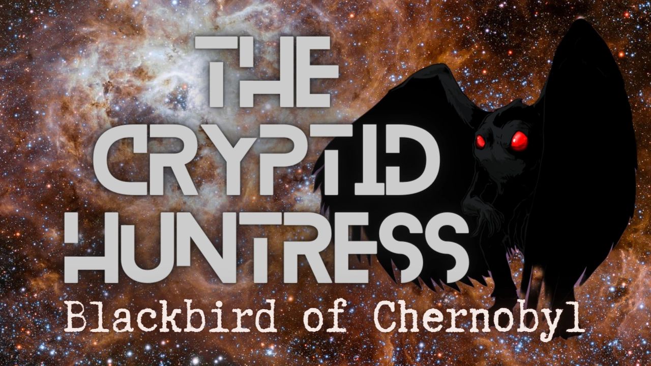Blackbird of Chernobyl & Radiation Connection to the Paranormal