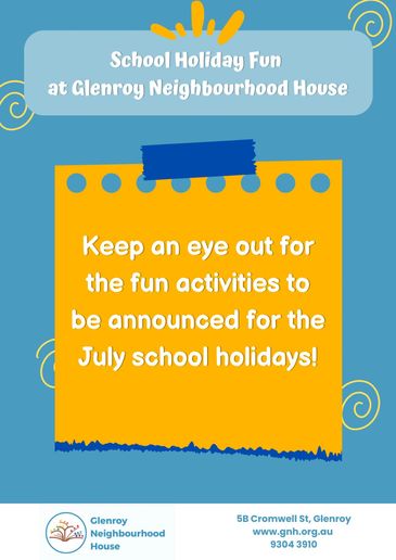 Announcement for upcoming July school holiday activities at Glenroy Neighbourhood House.