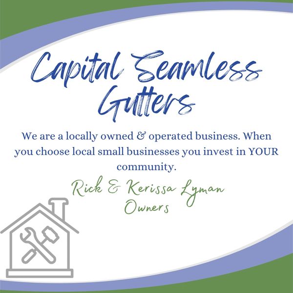 Capital Seamless Gutters Locally owned by Rick and Kerissa Lyman