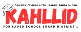 Kahllid for LAUSD School Board District 1