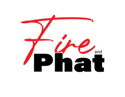 Fire and Phat