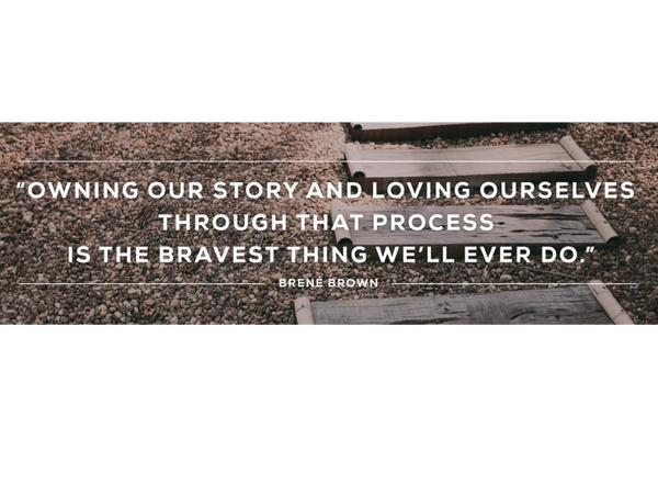 Quote: Owning our story and loving ourselves through that process is the bravest thing we'll ever do.