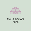Nick & Friend's Farm