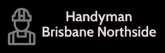 Handyman Brisbane Northside 
   Ph. 07 31 720 113.
