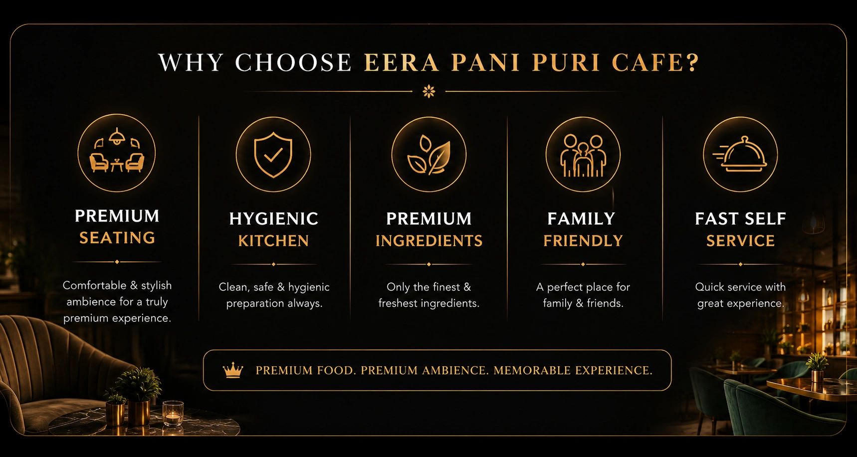 Eera Pani Puri Cafe offers premium seating, hygienic kitchen, fresh ingredients, family-friendly atmosphere, and fast service.