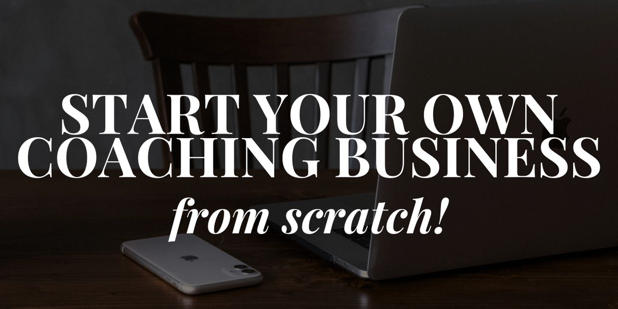 Start your own coaching business from scratch