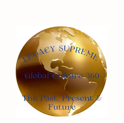 Legacy Supreme Global Culture 360
The Past, Present & Future
