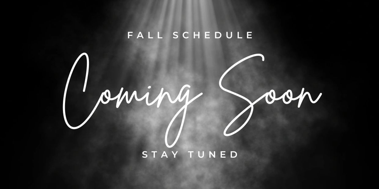 Announcement of an upcoming fall schedule with a 'coming soon' message.