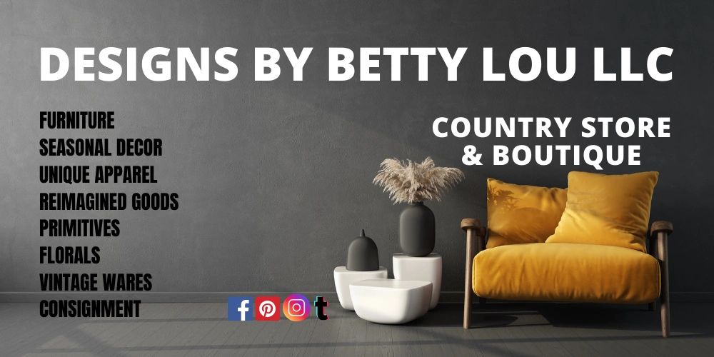 Country store and boutique offering furniture, decor, apparel, and vintage wares by Designs by Betty Lou LLC.