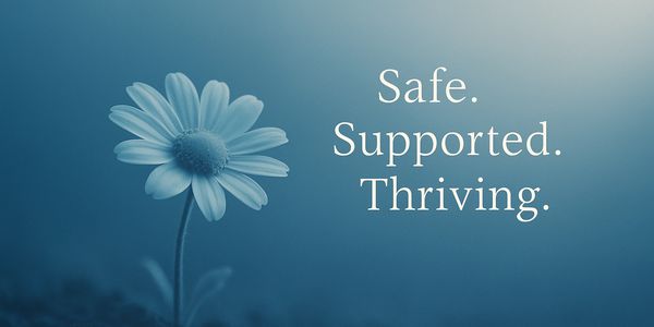A single daisy flower with words Safe. Supported. Thriving.