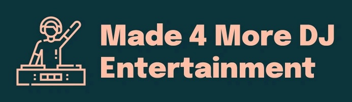 MADE 4 MORE DJ ENTERTAINMENT 