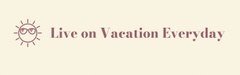 Live-On-Vacation-Everyday 