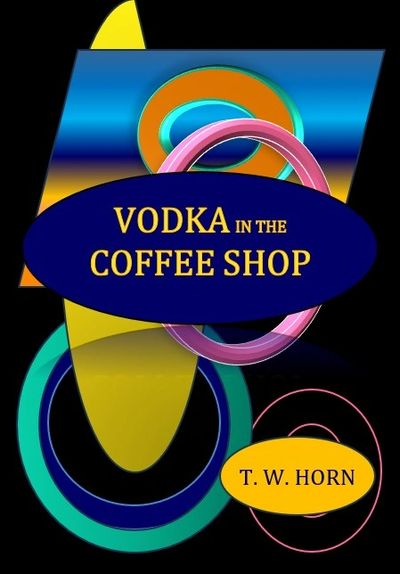 Abstract book cover for "Vodka in the Coffee Shop" by T. W. Horn with colorful geometric shapes.