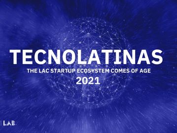 TECNOLATINAS: The LAC Startup Ecosystem Comes of Age