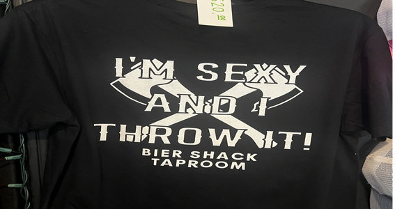 I'm Sexy And I Throw It Shirts are IN. Multiple sizes! Bier Shack Taproom Foley AL t-shirts 