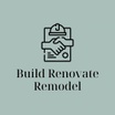 Build Renovate Remodel
